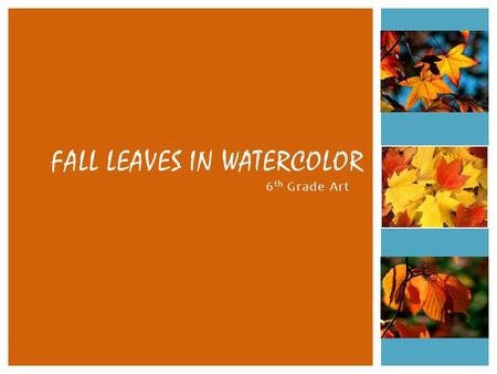 6 th Grade Art FALL LEAVES IN WATERCOLOR.  Leaves are little food factories!  Cycle of the Leaf:  Take water from the ground  Take Carbon Dioxide.