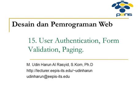 15. User Authentication, Form Validation, Paging. M. Udin Harun Al Rasyid, S.Kom, Ph.D