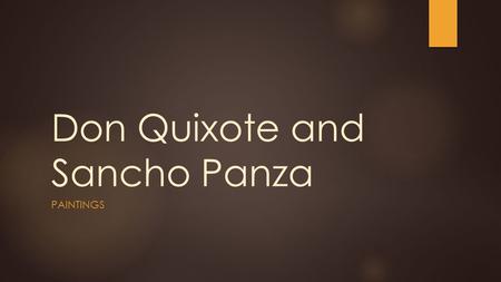 Don Quixote and Sancho Panza PAINTINGS. Look  The following paintings are a depiction of Sancho Panza and Don Quixote.  Closely observe the paintings.
