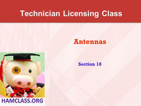 Technician Licensing Class Antennas Section 18. Antennas T9A3 A simple dipole mounted so the conductor is parallel to the Earth's surface is a horizontally.