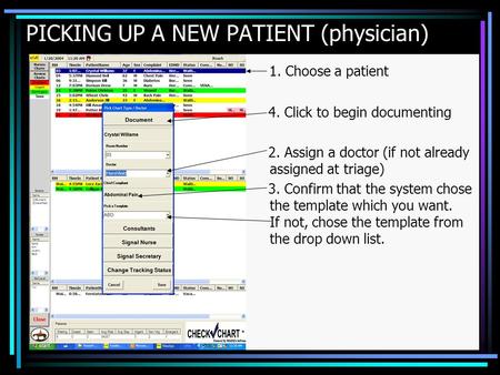 PICKING UP A NEW PATIENT (physician) 1. Choose a patient 4. Click to begin documenting 2. Assign a doctor (if not already assigned at triage) 3. Confirm.