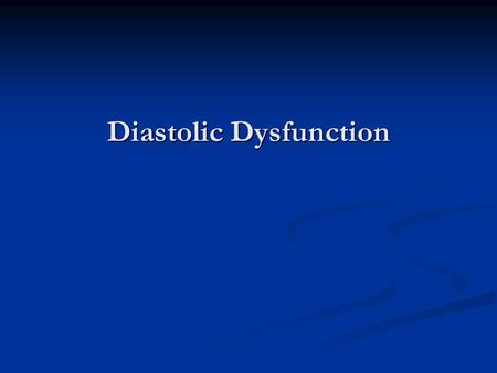 Diastolic Dysfunction. Normal diastolic function : Adequate ventricular filling without abnormal elevation in diastolic pressures. Ensures normal stroke.