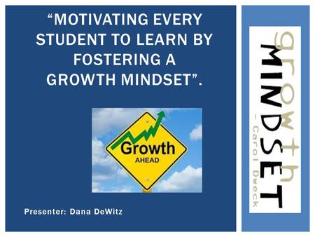 “Motivating every Student to Learn by fostering a Growth Mindset”.