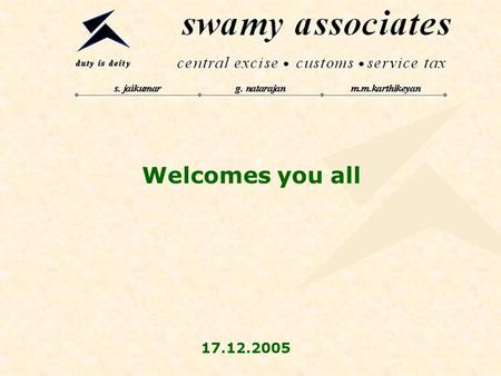 Welcomes you all 17.12.2005. Service Tax - An overview. By swamy associates chennai – coimbatore – bangalore - hyderabad.