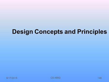 CS-499G 8/17/2015148 Design Concepts and Principles.