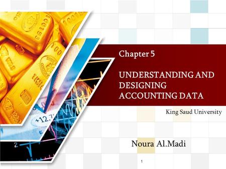 LOGO Chapter 5 UNDERSTANDING AND DESIGNING ACCOUNTING DATA King Saud University Noura Al.Madi 1.