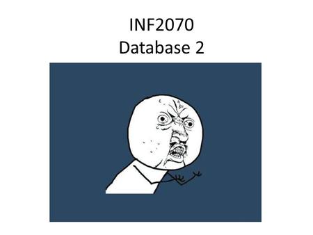 INF2070 Database 2. What Will You Do? Using skills learned in the last Database module, you will yet again make more tables This time we are going to.