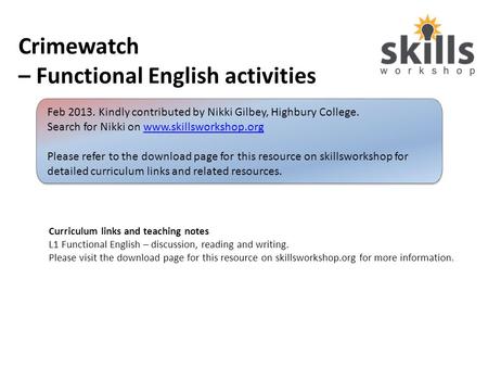 Crimewatch – Functional English activities Curriculum links and teaching notes L1 Functional English – discussion, reading and writing. Please visit the.