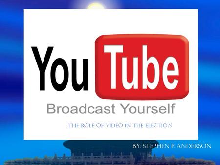 By: Stephen P. Anderson The Role of Video in the Election.