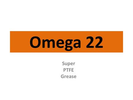 Omega 22 Super PTFE Grease. Omega 22 Wide service temperature range from -40°C to 210°C. Long service life at high temperatures. Protects against bearing.
