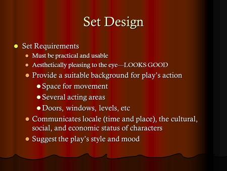 Set Design Set Requirements Set Requirements Must be practical and usable Must be practical and usable Aesthetically pleasing to the eye—LOOKS GOOD Aesthetically.