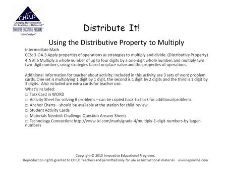 Distribute It! Using the Distributive Property to Multiply Intermediate Math CCS: 3.OA.5 Apply properties of operations as strategies to multiply and divide.