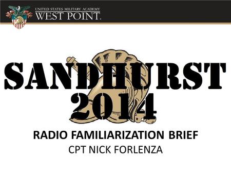 RADIO FAMILIARIZATION BRIEF CPT NICK FORLENZA. 1.The Line of Sight in and around West Point is not ideal for VHF/Tactical radios 2.Repeaters have been.