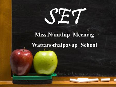 SET Miss.Namthip Meemag Wattanothaipayap School. Definition of Set Set is a collection of objects, things or symbols. There is no precise definition for.