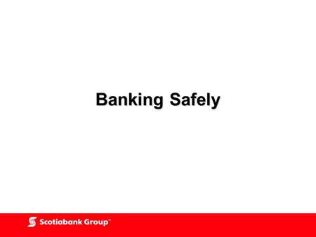 Banking Safely. PIN and Password Selection and Protection Select unique digits (number and letter combinations DO NOT SELECT your birthdate, telephone.
