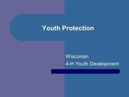 Youth Protection Wisconsin 4-H Youth Development.