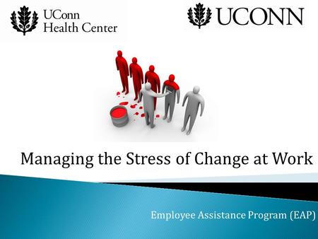 Managing the Stress of Change at Work Employee Assistance Program (EAP)