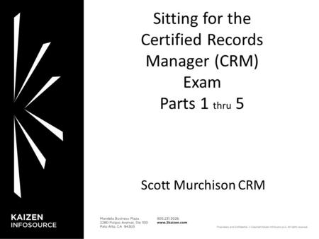 1 1 Sitting for the Certified Records Manager (CRM) Exam Parts 1 thru 5 Scott Murchison CRM.