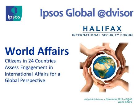 A – November 2013 – World Affairs World Affairs Citizens in 24 Countries Assess Engagement in International Affairs for a Global Perspective.