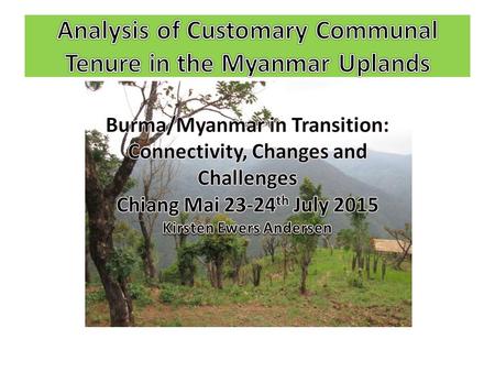 Upland Customary Tenure Customary communal tenure is characteristic of many local shifting cultivation upland communities in S.E. Asia. These communities.
