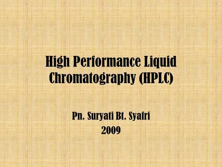 Pn. Suryati Bt. Syafri 2009 High Performance Liquid Chromatography (HPLC)