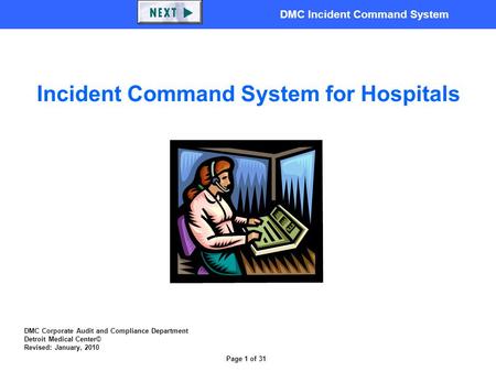 DMC Incident Command System Page 1 of 31 DMC Corporate Audit and Compliance Department Detroit Medical Center© Revised: January, 2010 Incident Command.