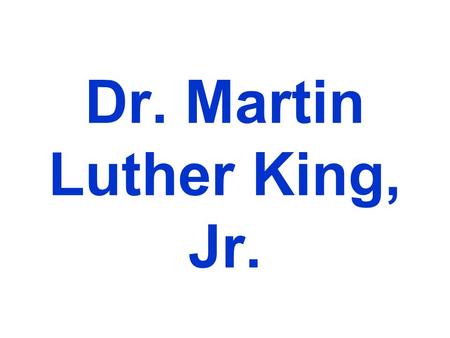 Dr. Martin Luther King, Jr.. Dr. Martin Luther King, Jr. was a Baptist minister.