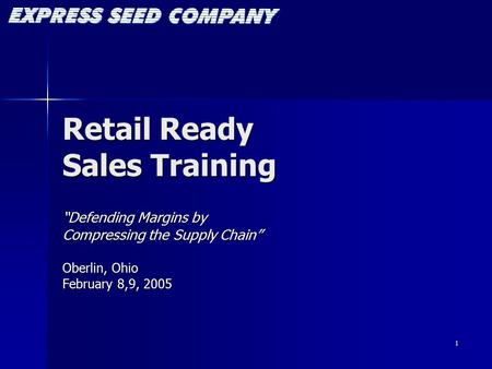 1 Retail Ready Sales Training “Defending Margins by Compressing the Supply Chain” Oberlin, Ohio February 8,9, 2005.