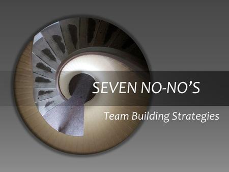 SEVEN NO-NO’S Team Building Strategies. Two cultures… One way of building a solid foundation!