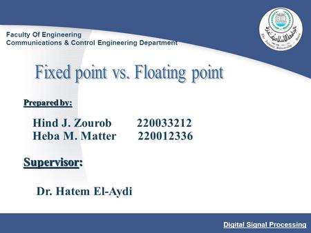 Prepared by: Hind J. Zourob 220033212 Heba M. Matter 220012336 Supervisor: Dr. Hatem El-Aydi Faculty Of Engineering Communications & Control Engineering.