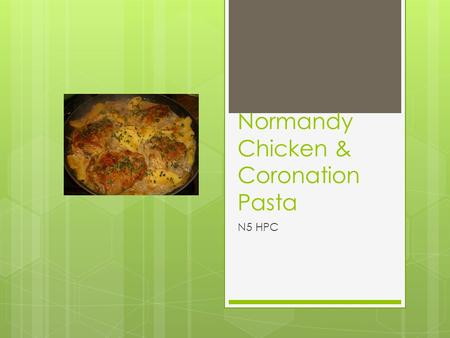 Normandy Chicken & Coronation Pasta N5 HPC. Learning Intention  To use cornflour as a thickening agent  To blend a sauce  To use the cookery process.