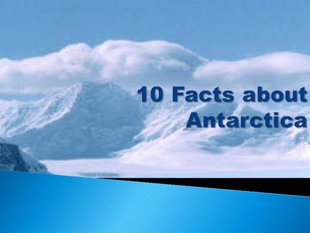  Antarctica is 8374.87km south of Australia.  The lowest temperature ever recorded was at Vostok Station in Antarctica, recorded at 89.2°C  Antarctica.
