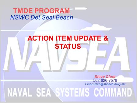 TMDE PROGRAM NSWC Det Seal Beach Steve Cluer 562-626-7578 ACTION ITEM UPDATE & STATUS.