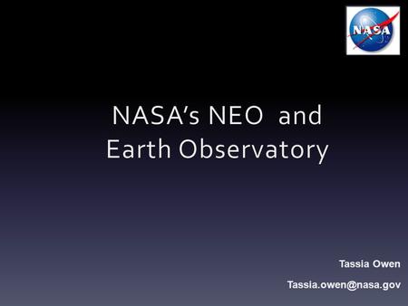 Tassia Owen OUTLINE 1. Introduction 2. What is the Earth Observatory? 3. What is NEO? 4. NEO Workshop & Tutorial 5. Conclusion.