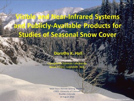 Photo credit: D.K. Hall / NASA Visible and Near-Infrared Systems and Publicly-Available Products for Studies of Seasonal Snow Cover Dorothy K. Hall Cryospheric.