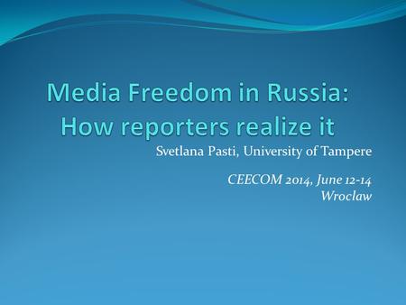 Svetlana Pasti, University of Tampere CEECOM 2014, June 12-14 Wroclaw.