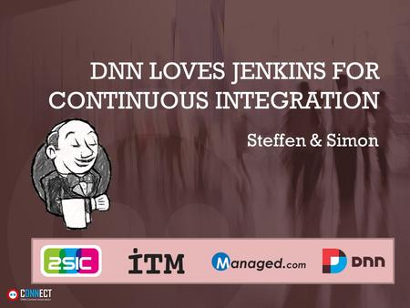 DNN LOVES JENKINS FOR CONTINUOUS INTEGRATION