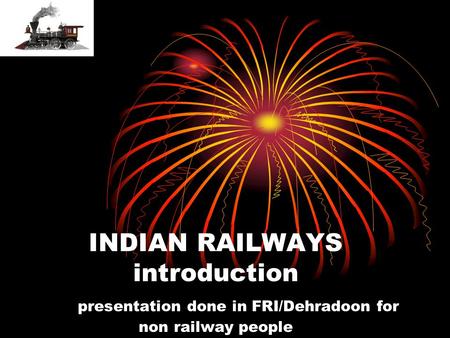 INDIAN RAILWAYS introduction presentation done in FRI/Dehradoon for non railway people.