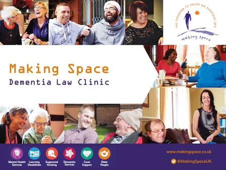 Making Space Dementia Law Clinic. About us Making Space is a national charity and leading provider of health and social care services. We’ve been helping.