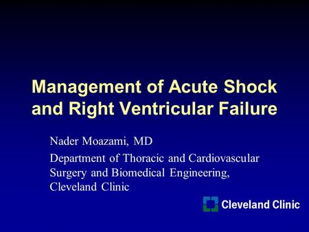 Management of Acute Shock and Right Ventricular Failure Nader Moazami, MD Department of Thoracic and Cardiovascular Surgery and Biomedical Engineering,