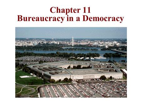 Chapter 11 Bureaucracy in a Democracy Bureaucracy Basics Most private and public organizations are bureaucracies Means “rule by office or desk” A hierarchical.
