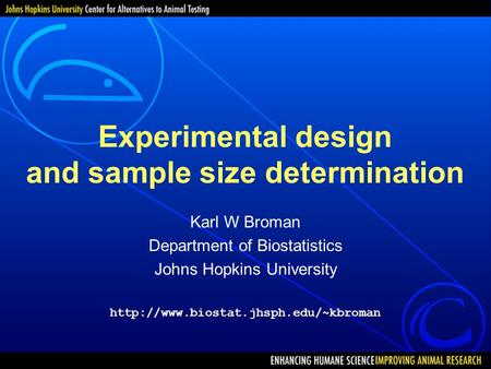 Experimental design and sample size determination Karl W Broman Department of Biostatistics Johns Hopkins University