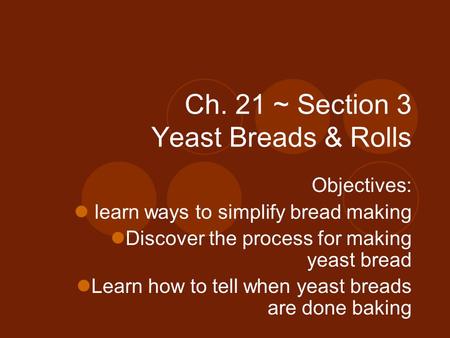 Ch. 21 ~ Section 3 Yeast Breads & Rolls