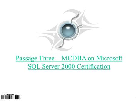 Passage Three MCDBA on Microsoft SQL Server 2000 Certification.