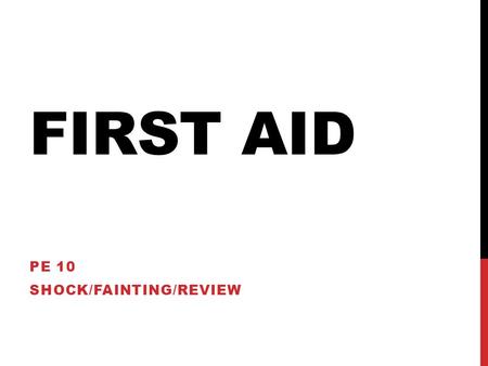 FIRST AID PE 10 SHOCK/FAINTING/REVIEW. WHAT IS SHOCK? Any injury or illness can be accompanied by shock. Shock is a circulation problem where the body’s.