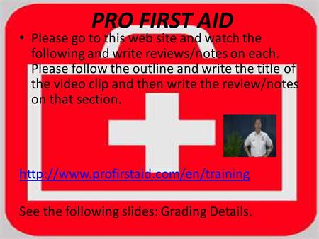 PRO FIRST AID Please go to this web site and watch the following and write reviews/notes on each. Please follow the outline and write the title of the.