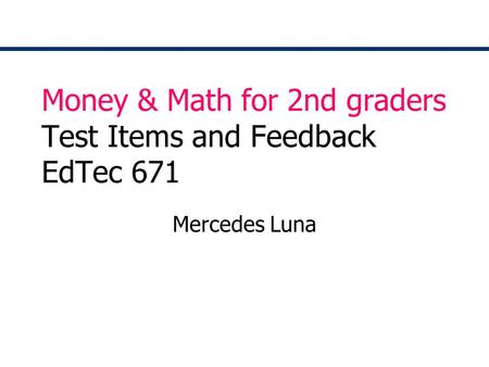 Money & Math for 2nd graders Test Items and Feedback EdTec 671