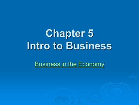 Chapter 5 Intro to Business Business in the Economy Business in the Economy.