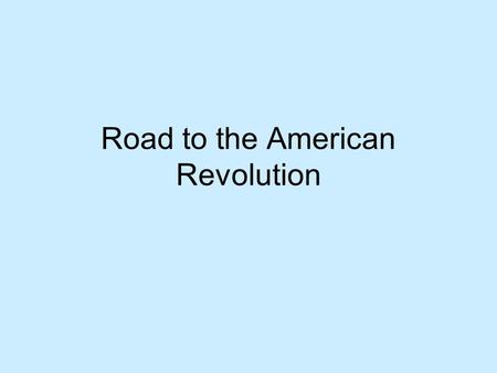 Road to the American Revolution. French & Indian War War fought between England & France English & Colonists French & Indians vs English & Colonists WIN!!