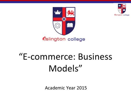 “E-commerce: Business Models” Academic Year 2015.